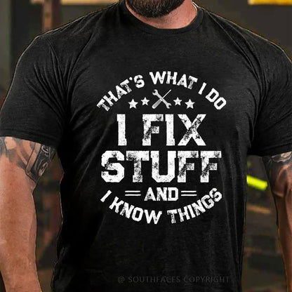 That's What I Do I Fix Stuff And I Know Things T-shirt