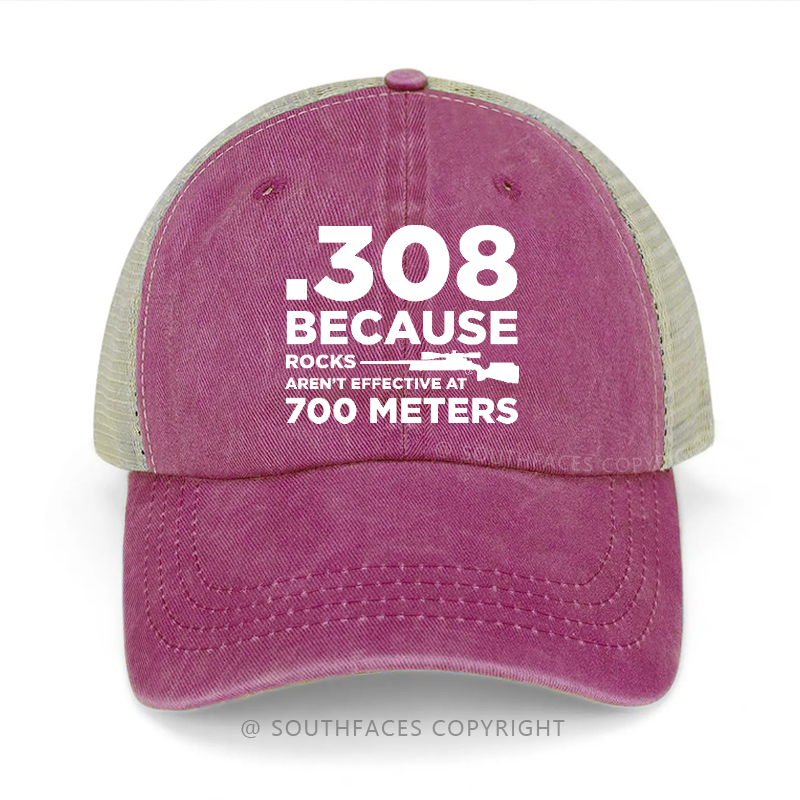 308 Because Rocks Aren'T Effective At 700 Meters Trucker Cap