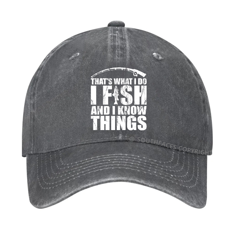 That's What I do I Fish and I know Things Hat