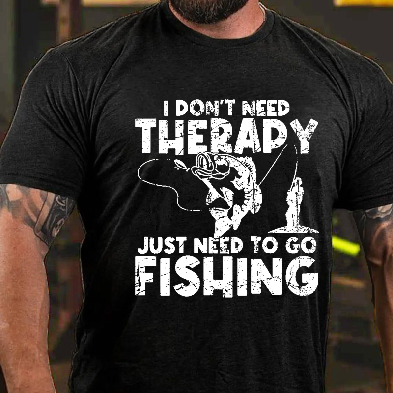I Don't Need Therapy Just Need To Go Fishing T-shirt