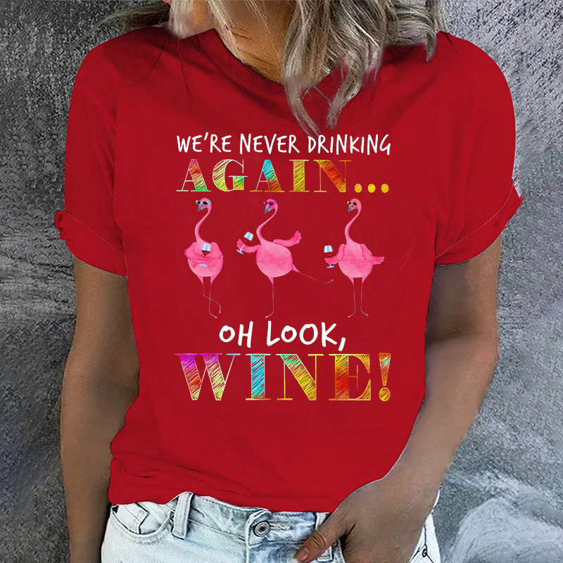 We're Never Drinking Again Oh Look Wine Flamingo T-shirt