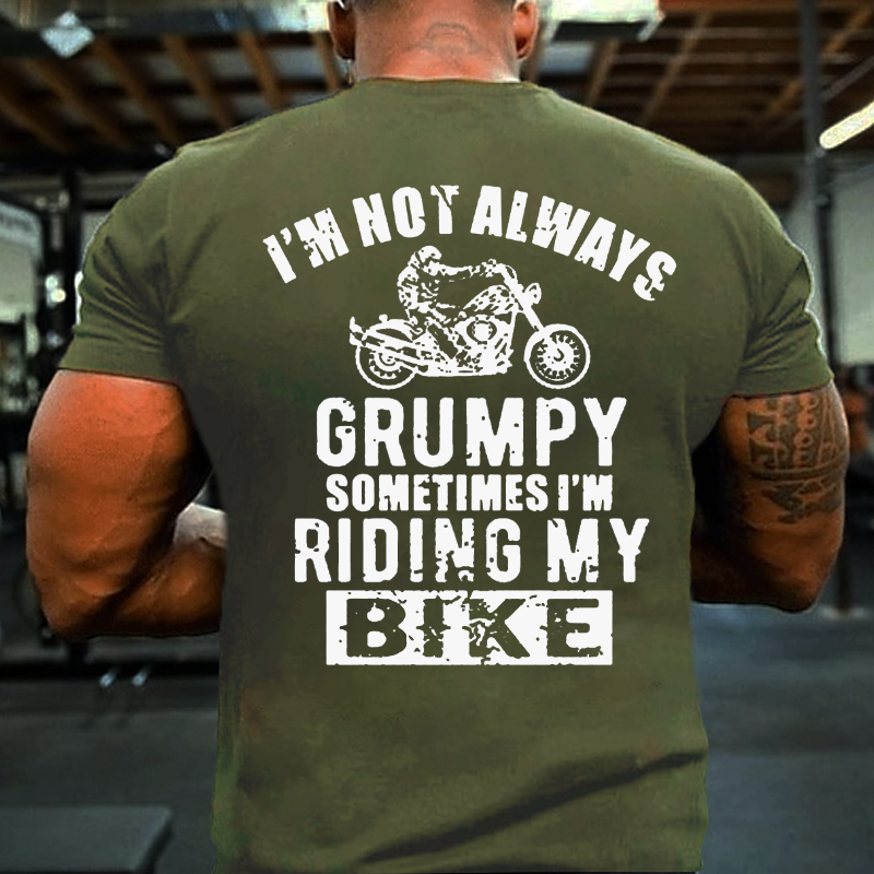 I'm Not Always Grumpy Sometimes I'm Riding My Bike T-shirt