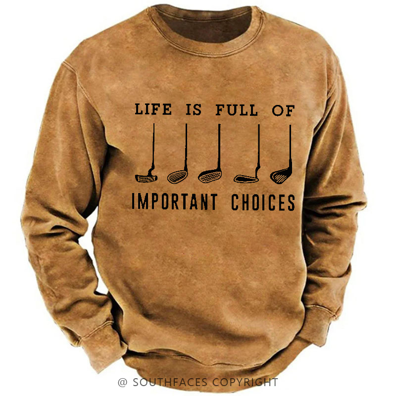 Life Is Full Of Important Choice Golf Player Sweatshirt