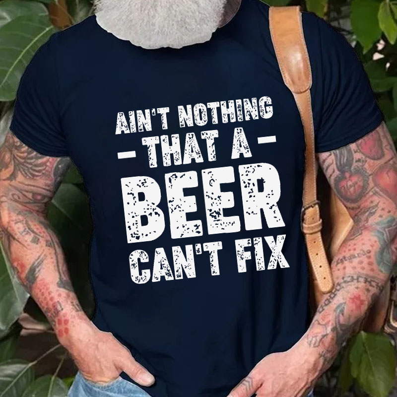Ain't Nothing That A Beer Can't Fix Funny Sarcastic T-shirt