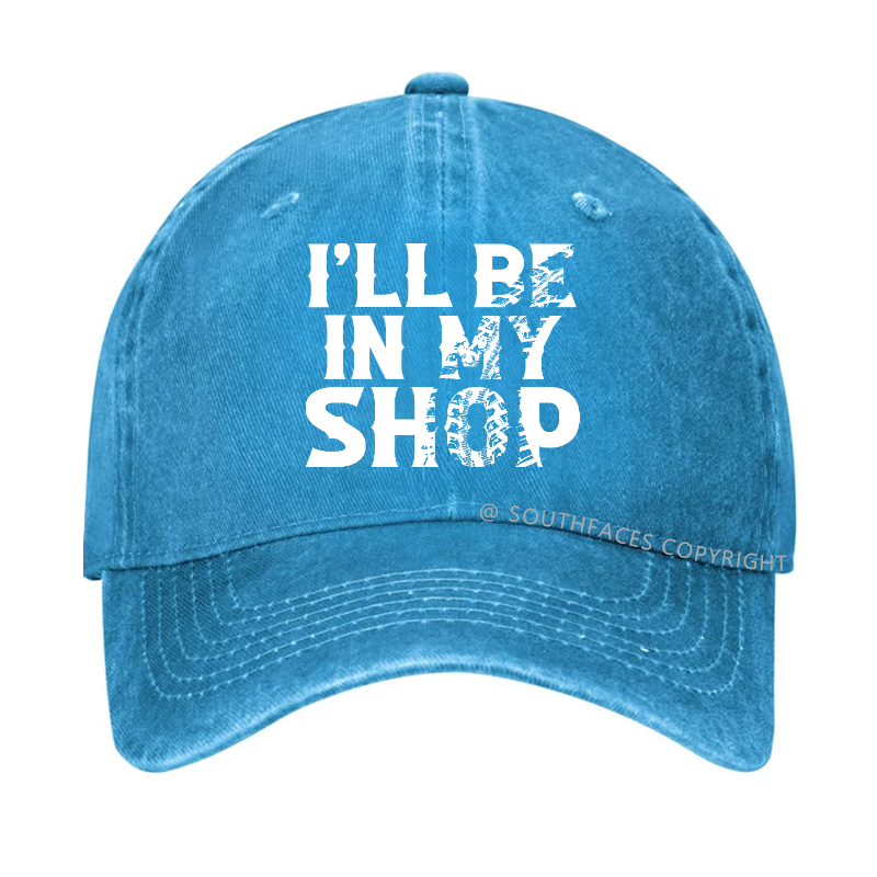 I'll Be In My Shop Funny Custom Hat