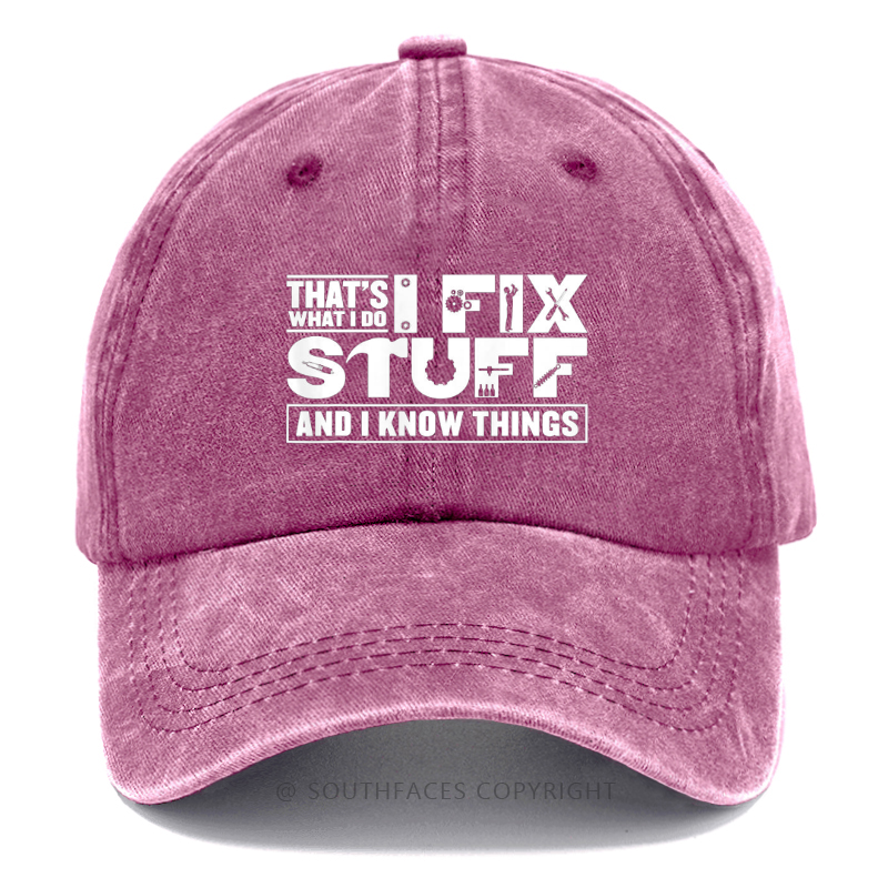 That's What I Do I Fix Stuff And I Know Things Hat