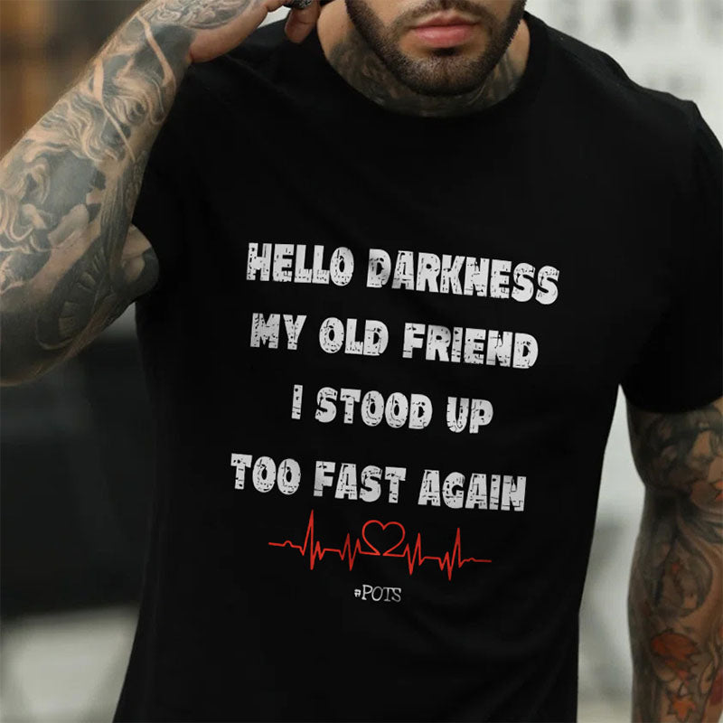 Hello Darkness My Old Friend I Stood Up Too Fast Again Funny Gift T-shirt