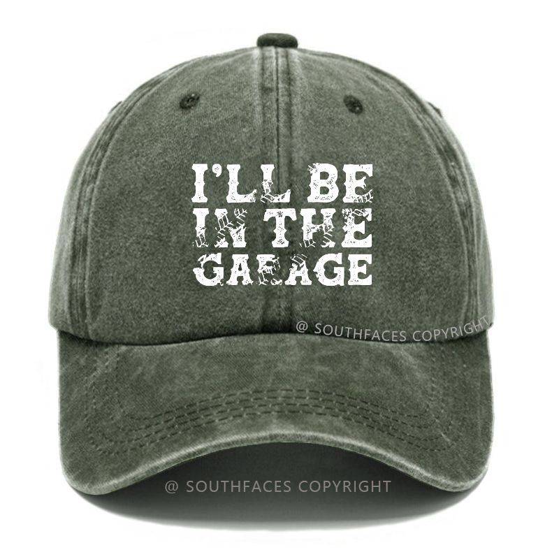 I'll Be In The garage Funny Men Hat