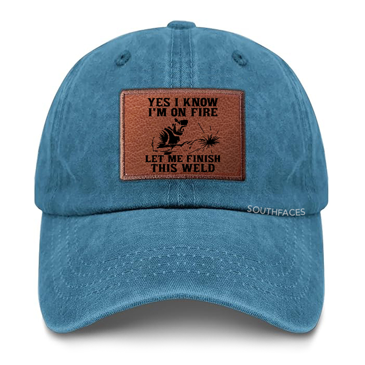 Yes I Know I'm On Fire Let Me Finish This Weld Leather Patch Cap
