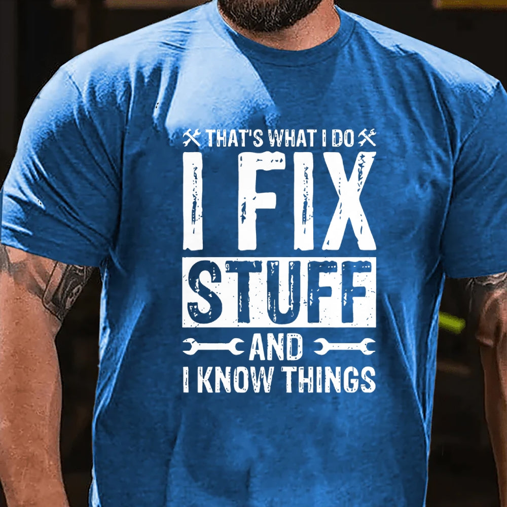 That's What I Do I Fix Stuff And I Know Things T-shirt