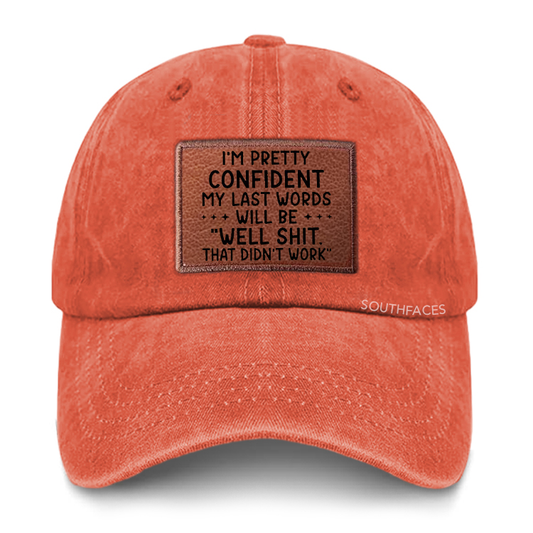My Last Words Will Be Well Shit That Didn't Work Leather Patch Cap
