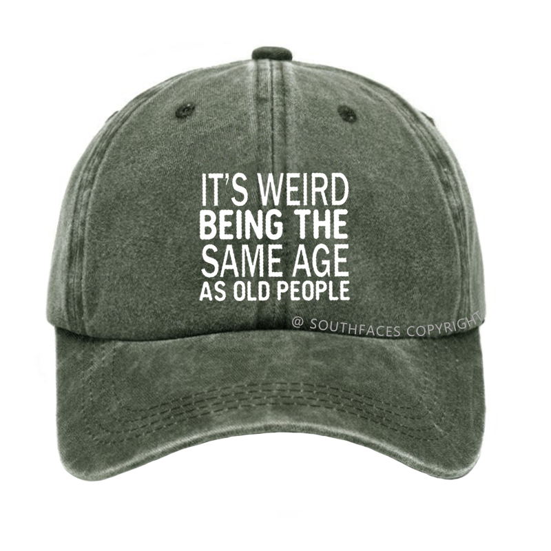 It's Weird Being The Same Age As Old People Hat