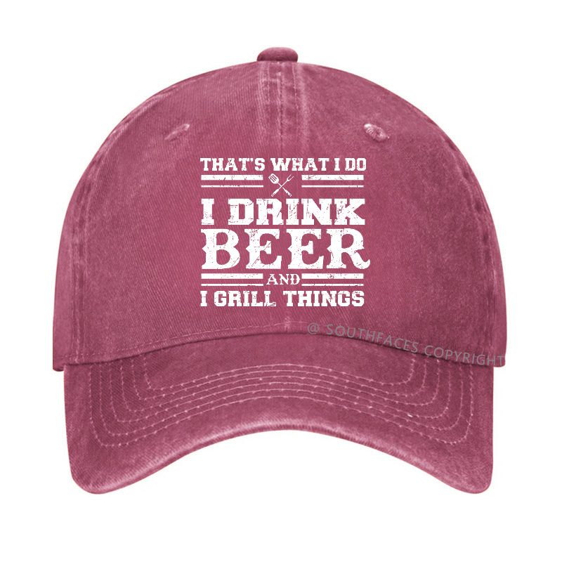 That's What I Do I Drink Beer And I Grill Things Funny Gift Hat
