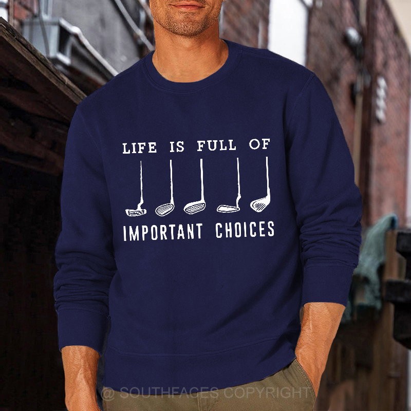 Life Is Full Of Important Choice Golf Player Sweatshirt