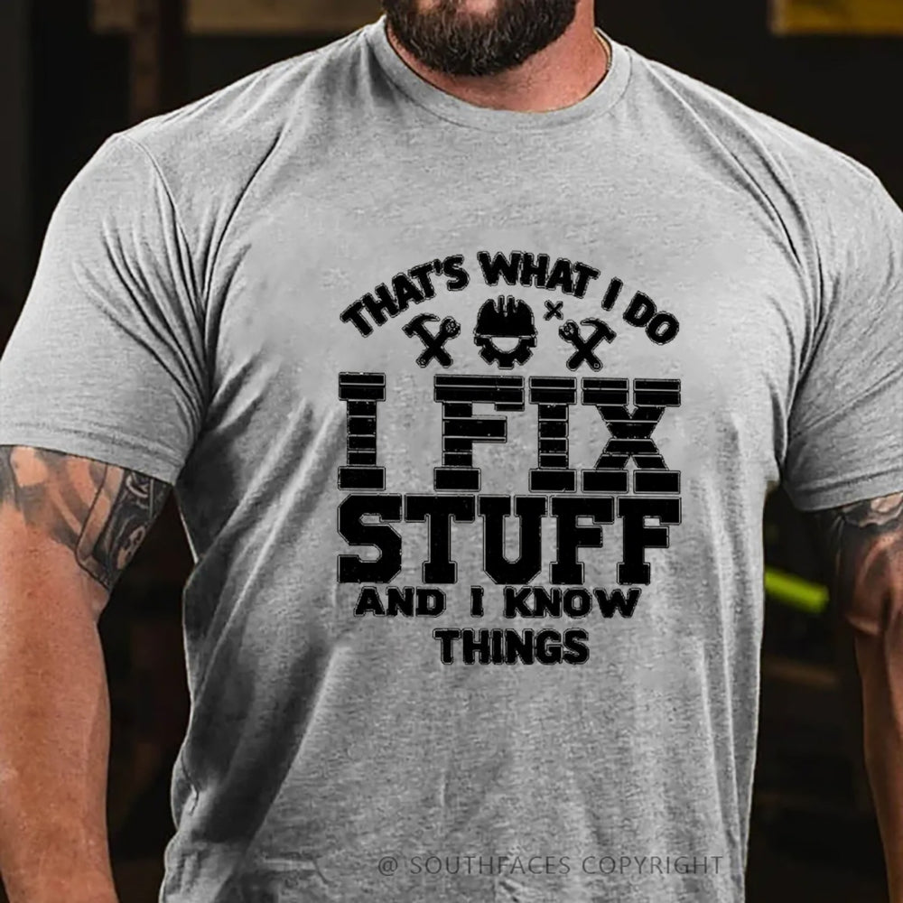 That's What I Do I Fix Stuff And I Know Things T-Shirt