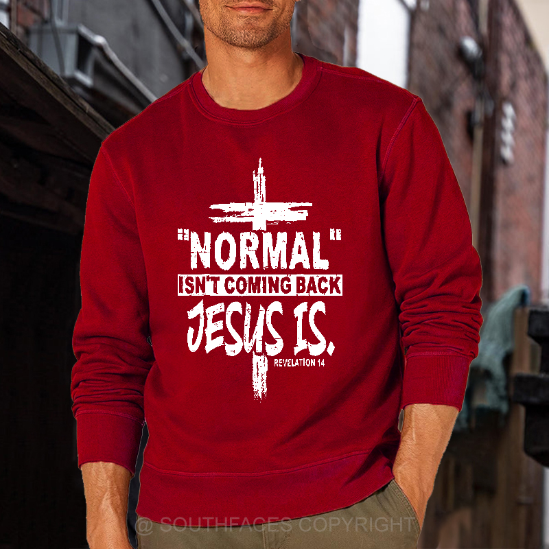 Normal Isn't Coming Back Jesus Is Revelation 14 Christian Sweatshirt