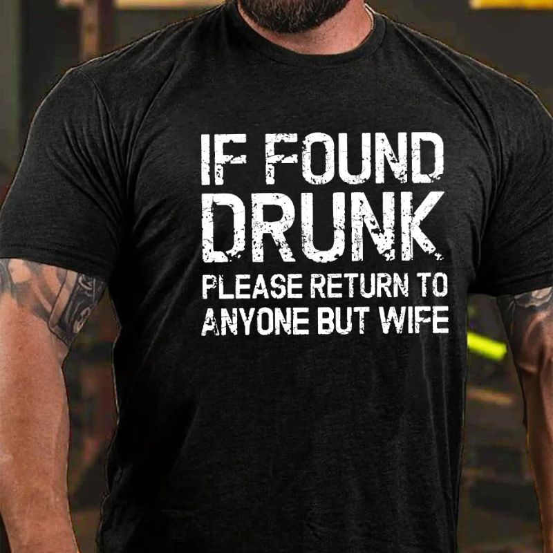 If Found Drunk Please Return To Anyone But Wife Funny T-shirt