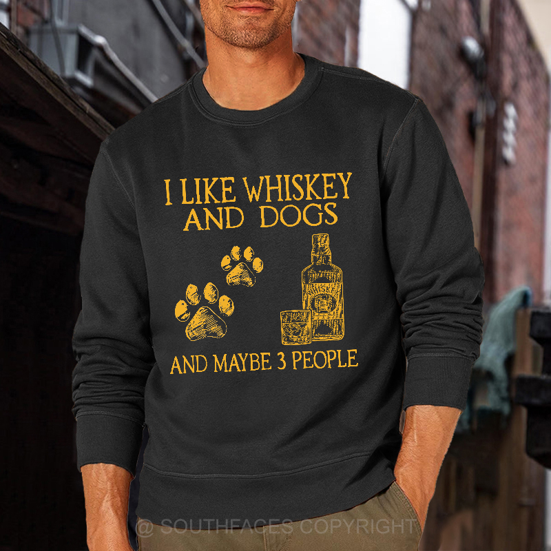 I Like Whiskey And Dogs And Maybe 3 People Sweatshirt