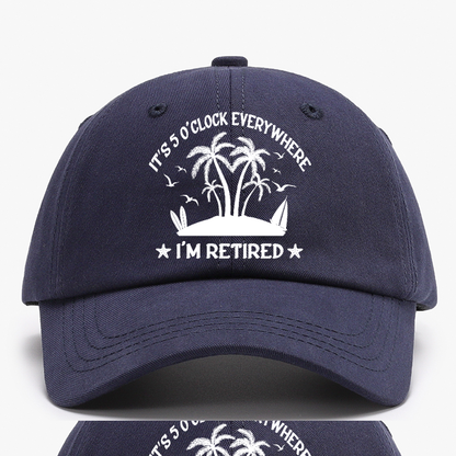 It's 5 O'Clock Everywhere I'm Retired Baseball Hat