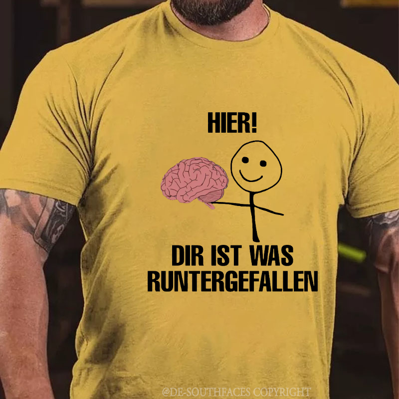 Hier! Dir Ist Was Runtergefallen T-Shirt