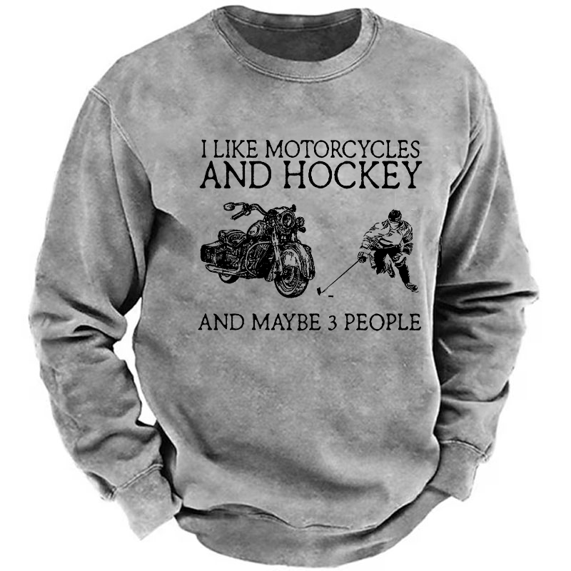 I Like Motorcycles And Hockey And Maybe 3 People Sweatshirt