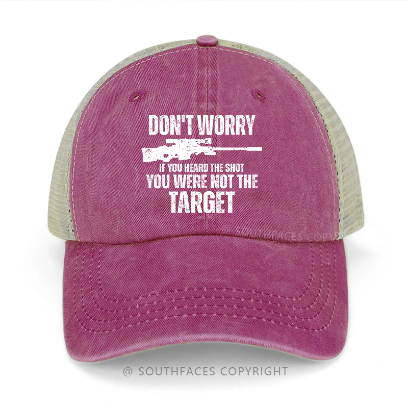 Don't Worry If You Heard The Shot You Were Not The Target Trucker Cap