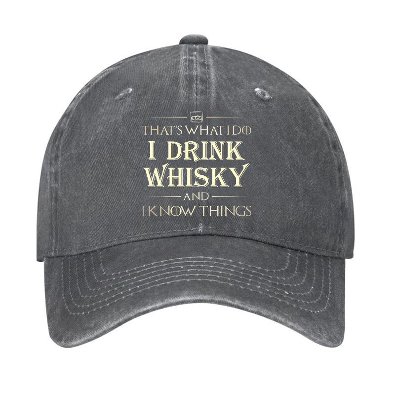 That's What I Do I Drink Whisky And I know Things Hat