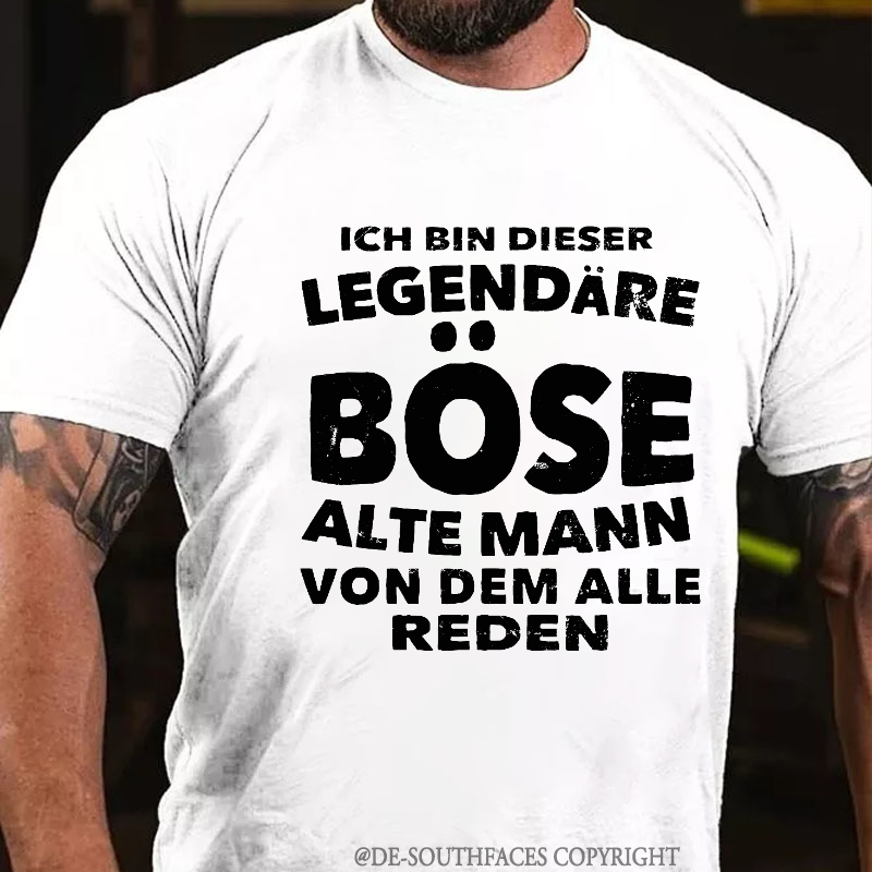Ich Bin Dieser Legendäre Böse Alte Mann Von Dem Alle Reden T-Shirt