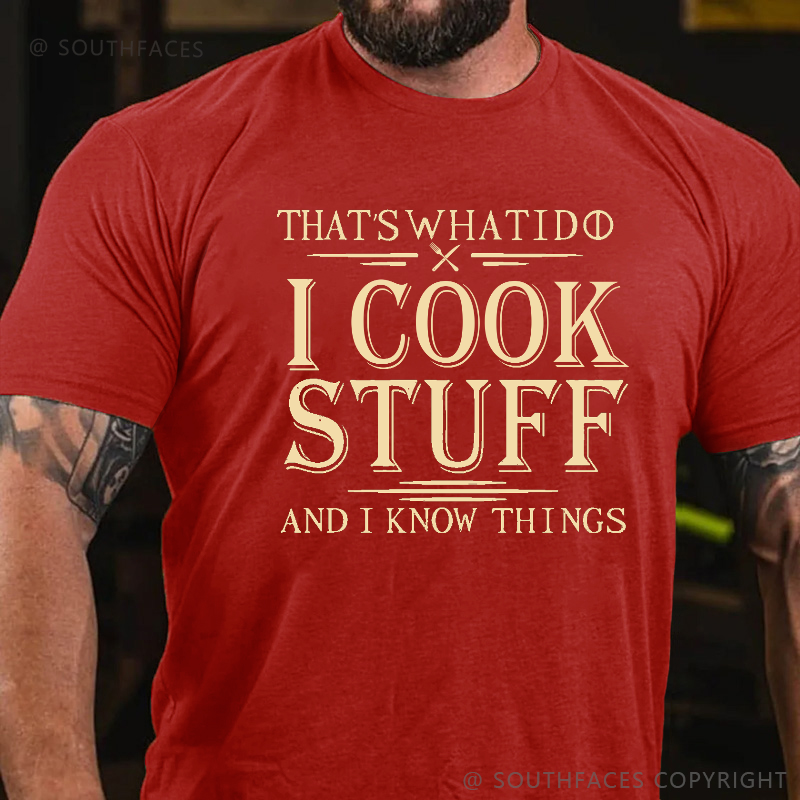 That's What I Do I Cook Stuff And I Know Things T-shirt