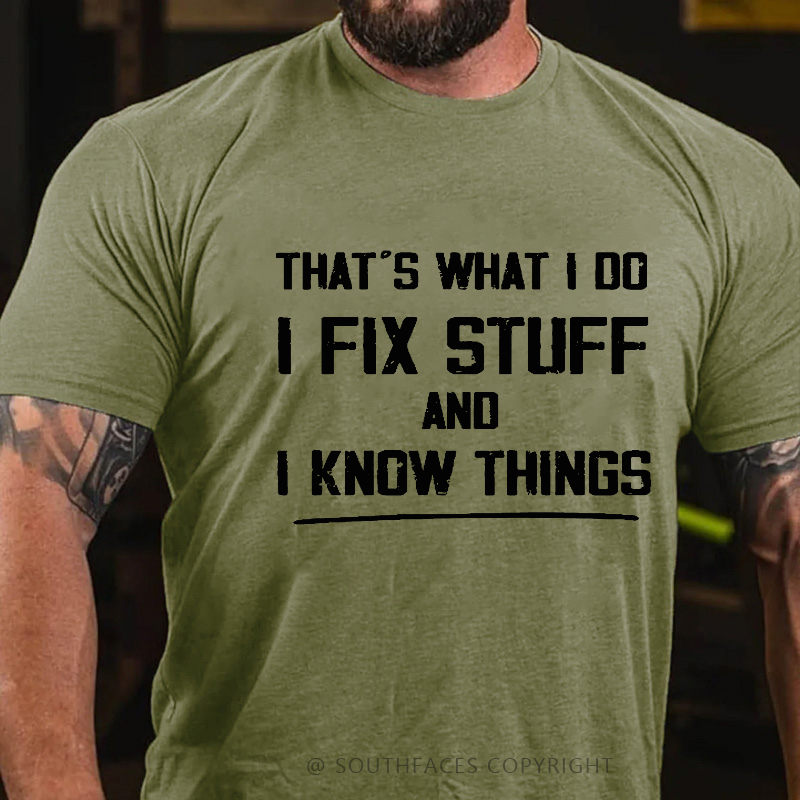 That's What I Do I Fix Stuff And I Know Things T-shirt