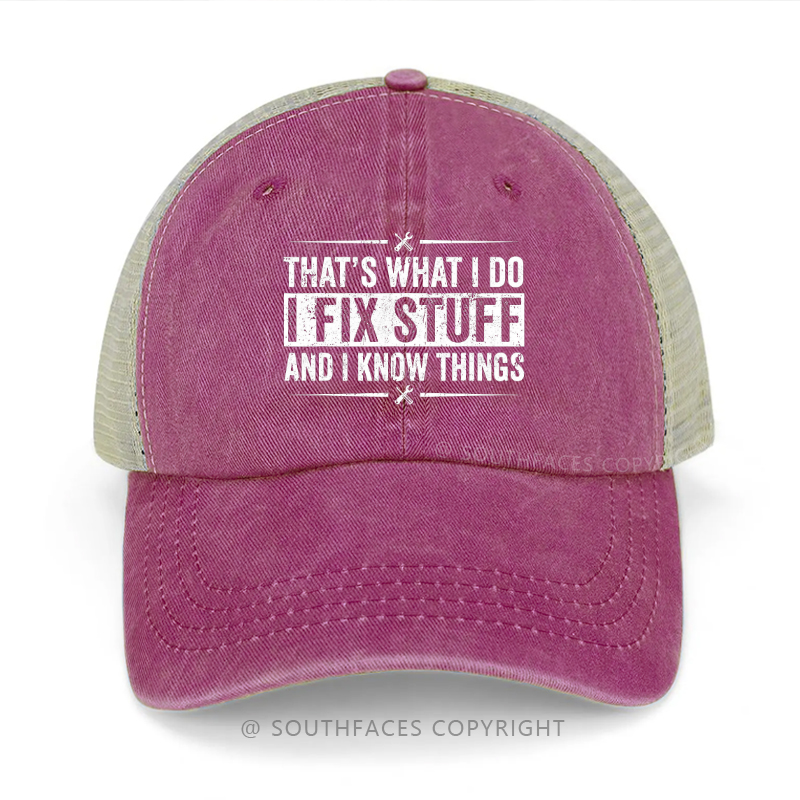 That's What I Do I Fix Stuff And I Know Things Trucker Cap