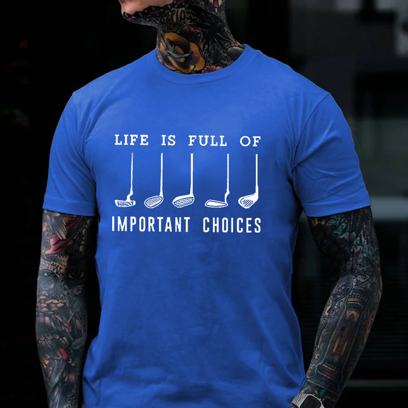Life Is Full Of Important Choice Golf Player T-shirt
