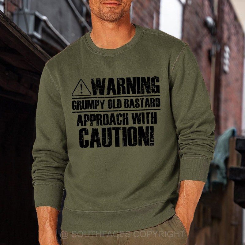 Warning Grumpy Old Bastard Approach With Caution Sweatshirt
