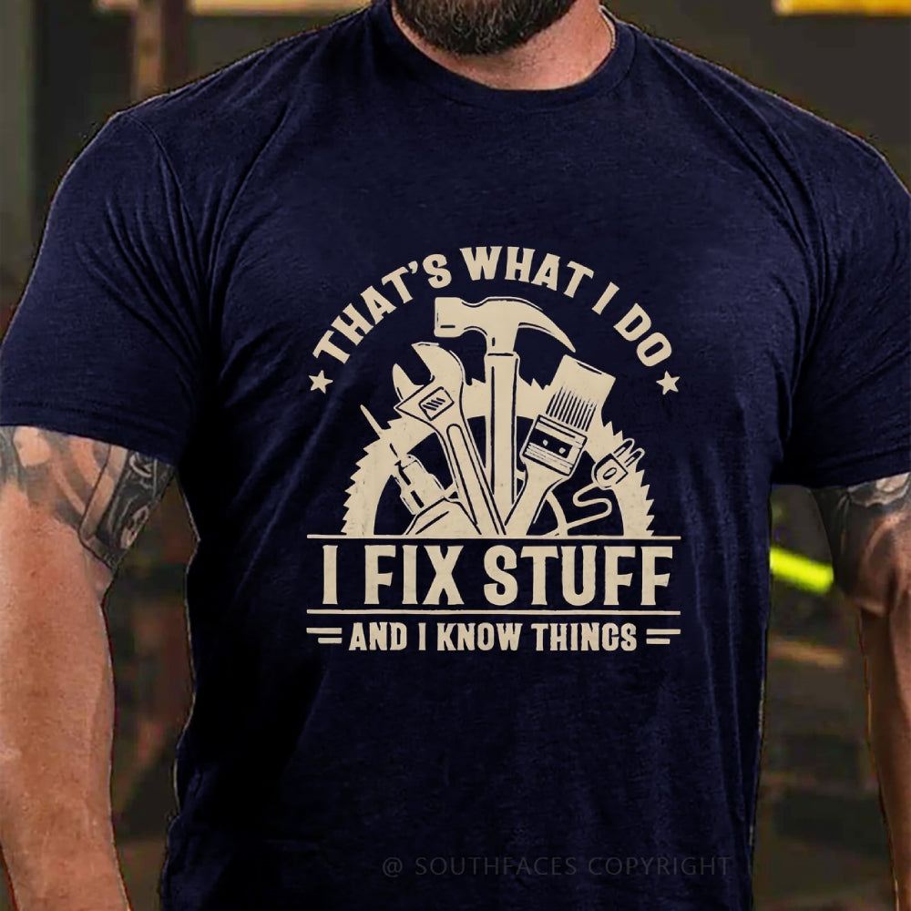 That's What I Do I Fix Stuff And I Know Things T-Shirt