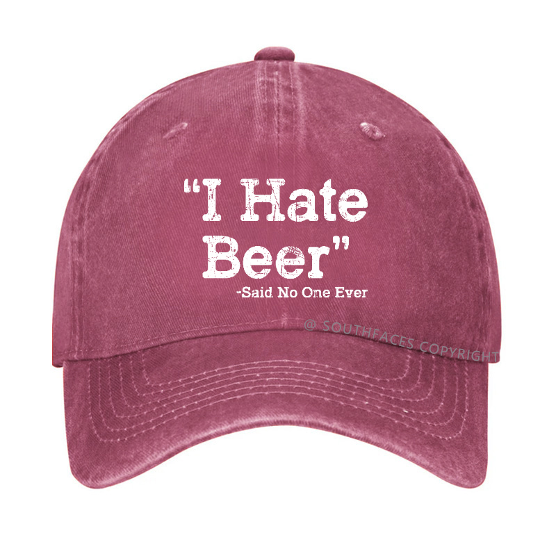 I Hate Beer Said No One Ever Hat