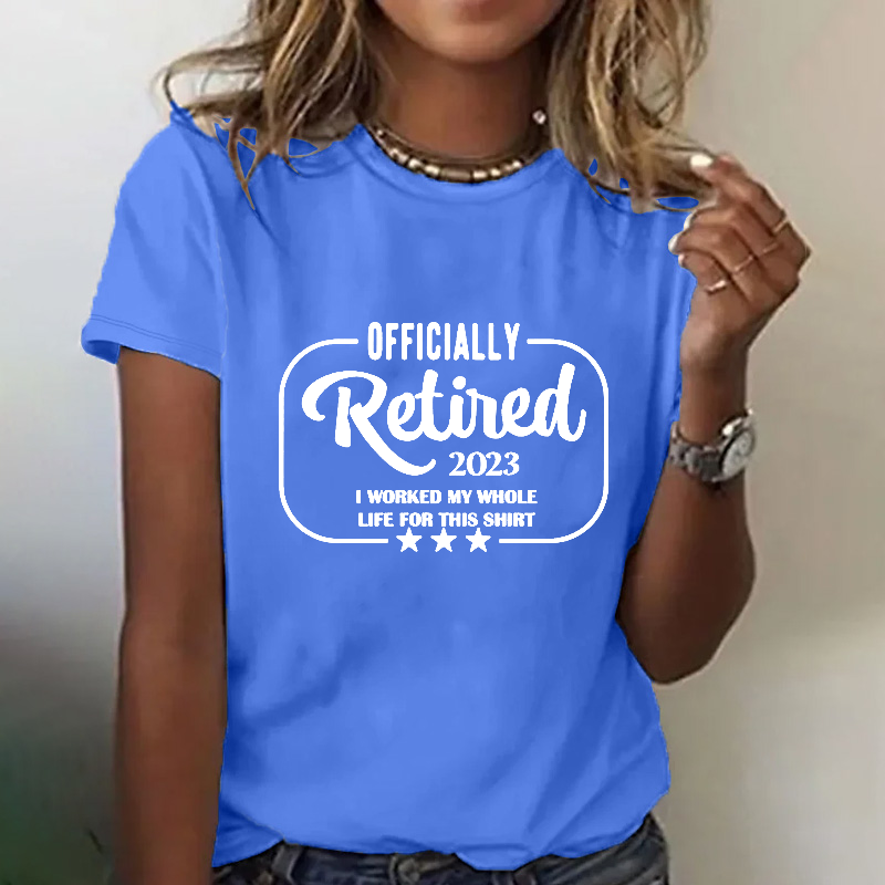 Officially Retired 2023 I Worked My Whole Life For This T-shirt