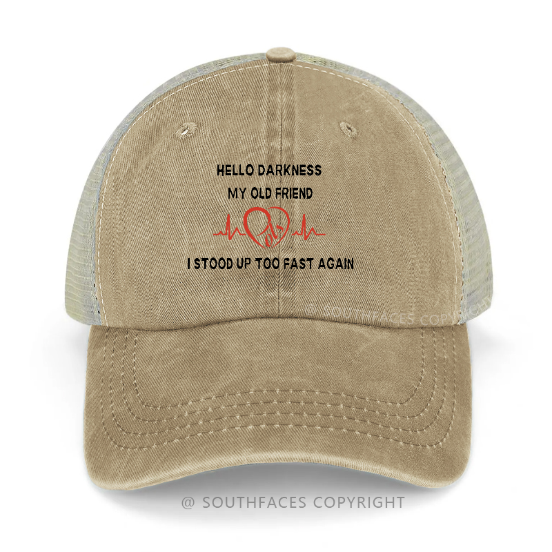 Hello Darkness My Old Friend I Stood Up Too Fast Again Trucker Cap