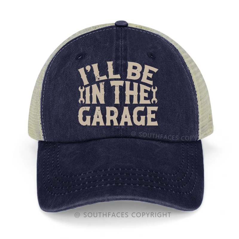 I'll Be In The Garage Funny Saying Print Trucker Cap