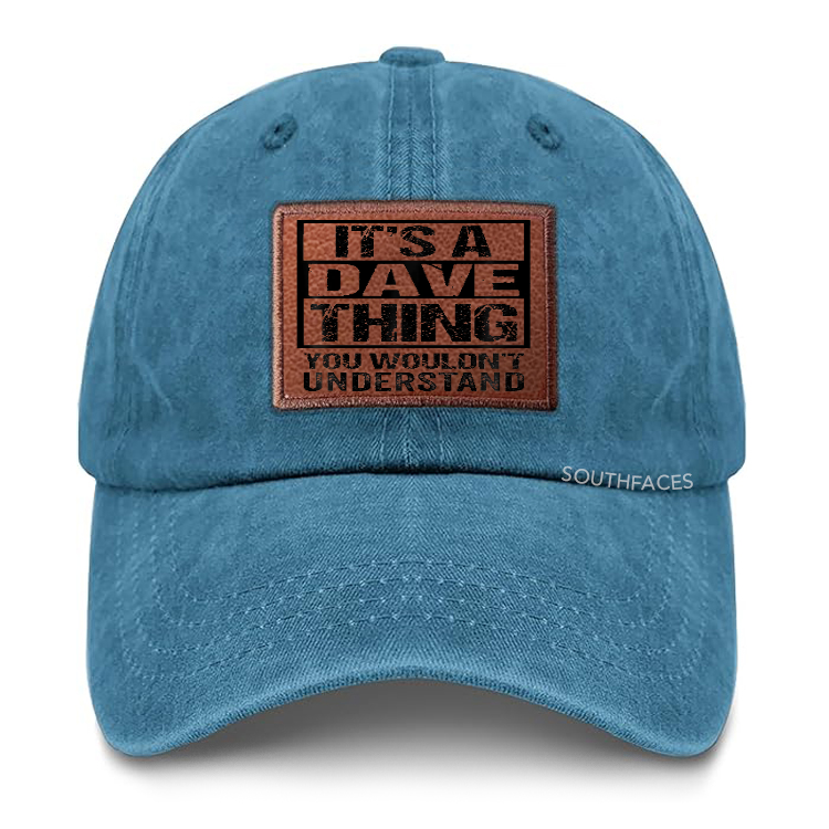 It's A Dave Thing You Wouldn't Understand - First Name Leather Patch Cap