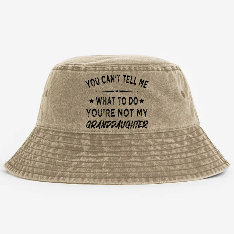 You Can't Tell Me What To Do You 're Not My Daughter Bucket Hat