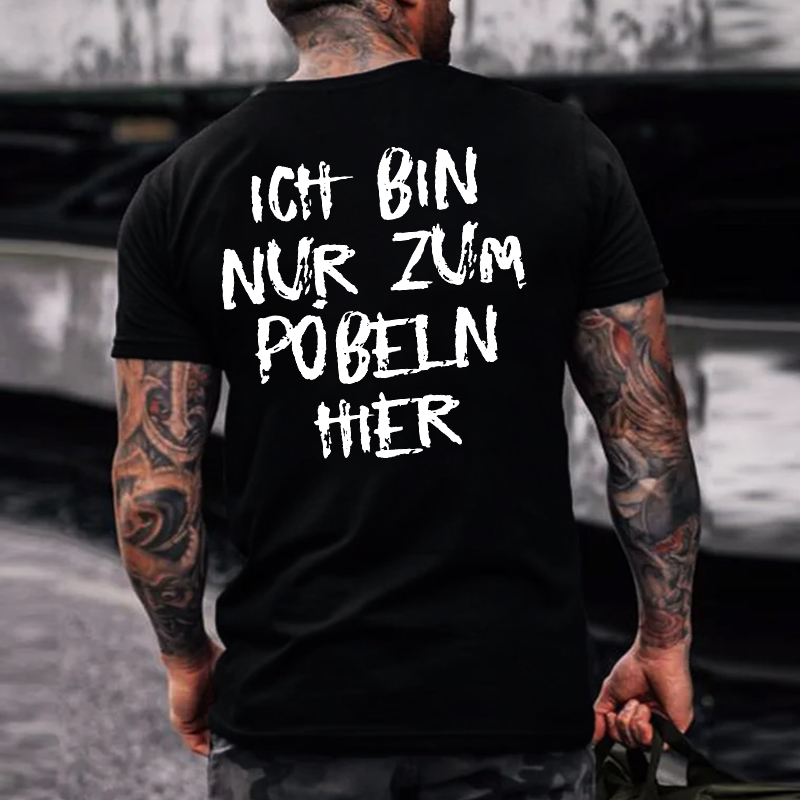 Ich Bin Nur Zum Pobeln Hier T-shirt