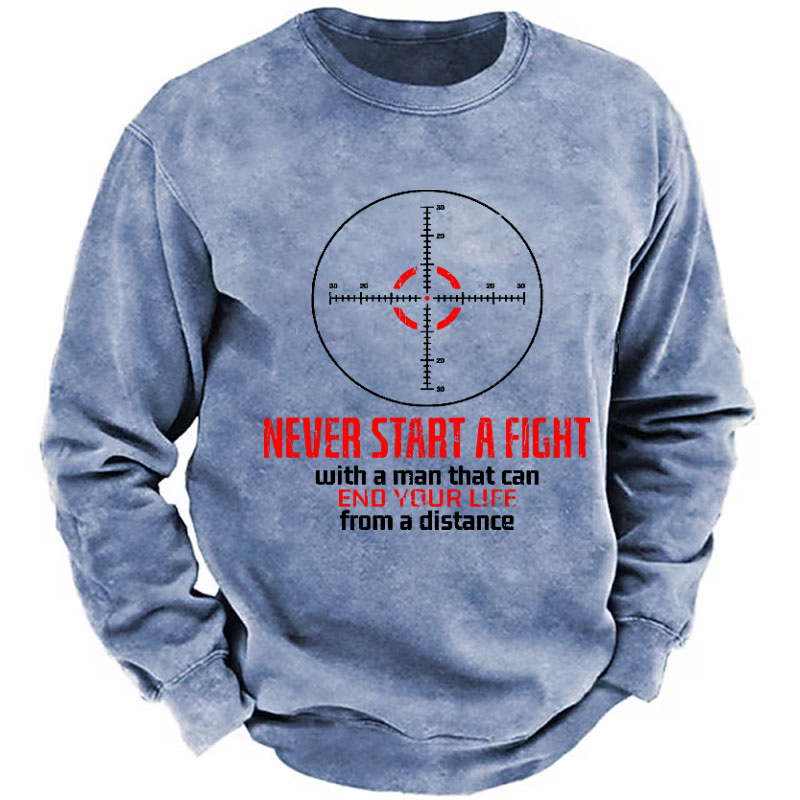 Never Start A Fight With A Man That Can End Your Life From A Distance Sweatshirt