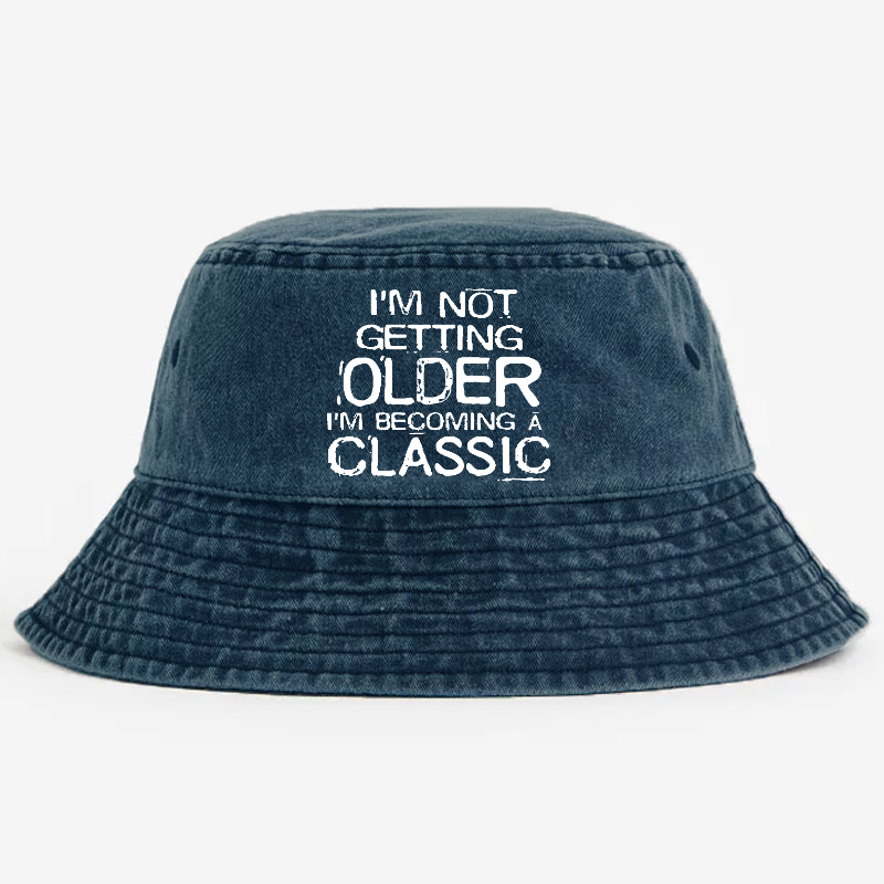 I'm Not Getting Older I'm Becoming A Classic Bucket Hat