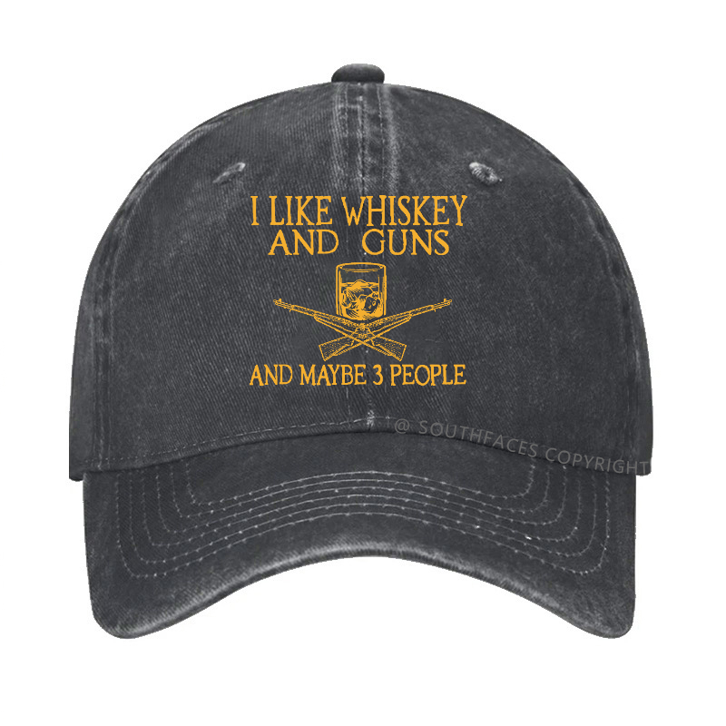 I Like Whiskey And Guns And Maybe 3 People Funny Custom Hats