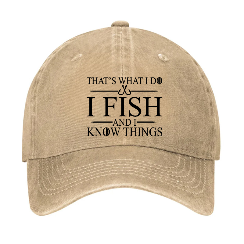That's What I Do I Fish And I Know Things Hat