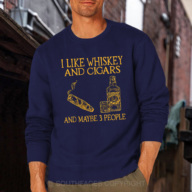 I Like Whiskey And Cigars And Maybe 3 People Sweatshirt