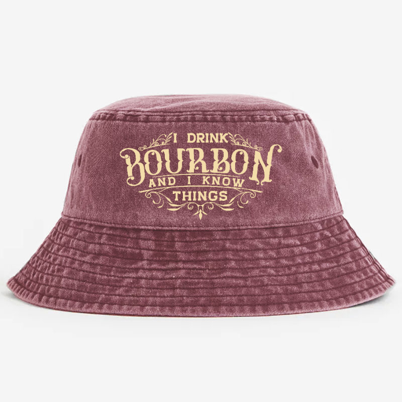 I Drink Bourbon And I Know Things Bucket Hat