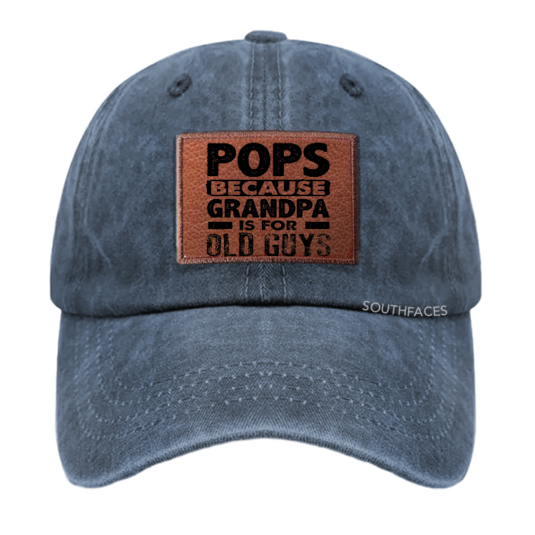 Pops Because Grandpa Is For Old Guys Leather Patch Cap