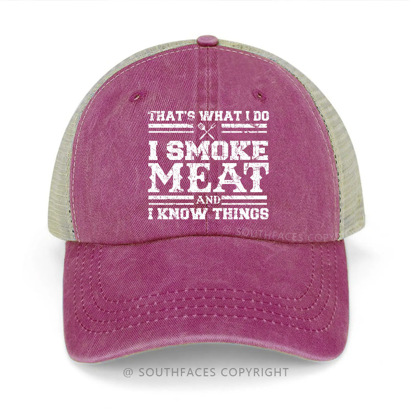 That's What I Do I Smoke Meat And I Know Things Trucker Cap