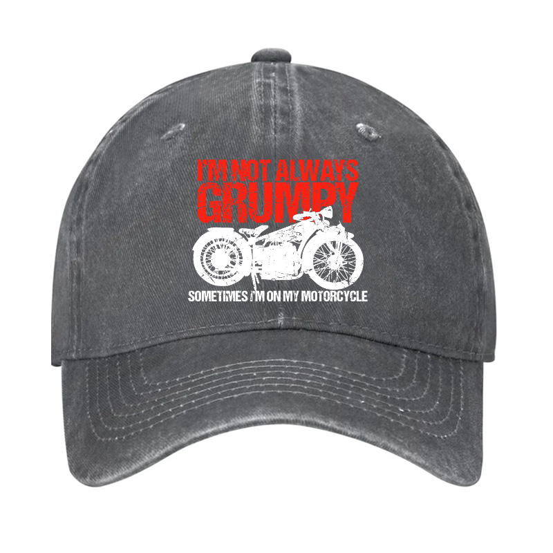 I'm Not Always Grumpy Sometimes I'm On My Motorcycle Hat